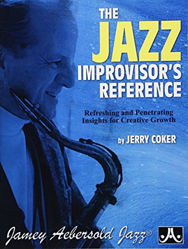 The Jazz Improvisor's Reference: Refreshing and Penetrating Insights for Creative Growth