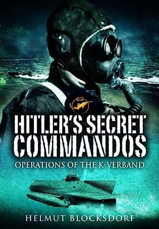 Hitler's Secret Commandos: Operations of the K-Verband