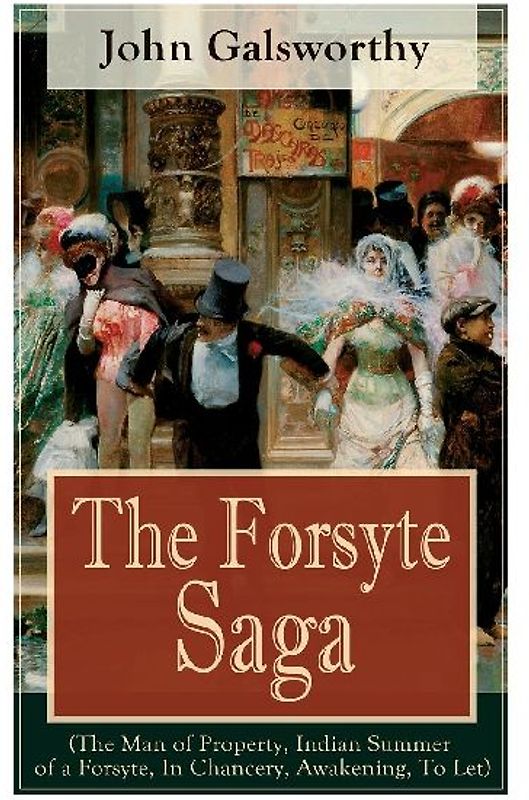 The Forsyte Saga (The Man of Property, Indian Summer of a Forsyte, In Chancery, Awakening, To Let)