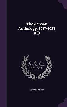 The Jonson Anthology, 1617-1637 A.D