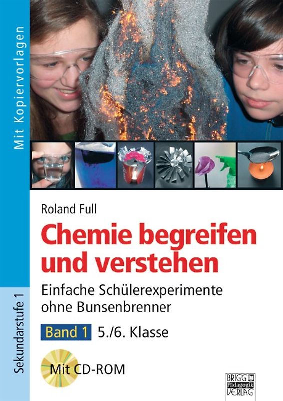 Chemie begreifen und verstehen / Band 1: 5./6. Klasse - Einfache Schülerexperimente ohne Bunsenbrenner