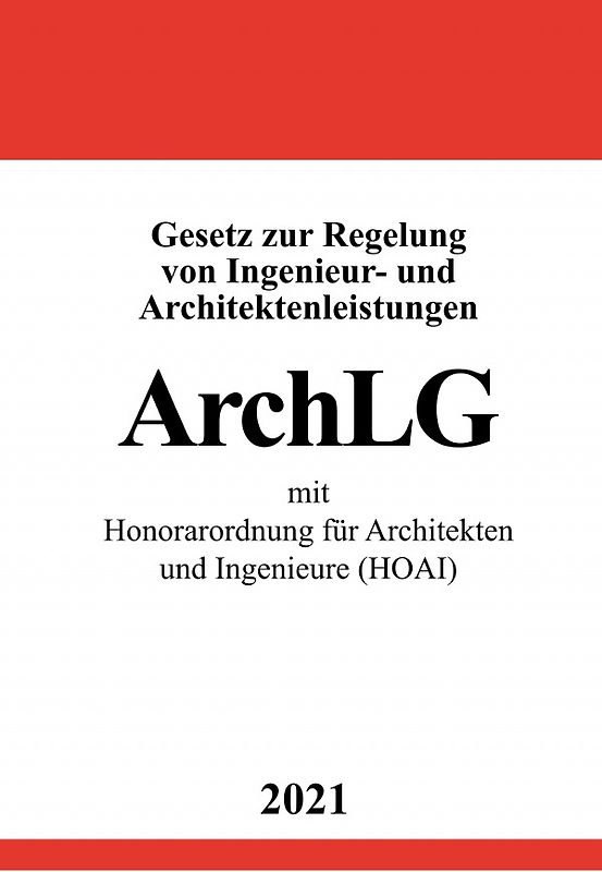 Gesetz zur Regelung von Ingenieur- und Architektenleistungen (ArchLG) mit Honorarordnung für Architekten und Ingenieure (HOAI)