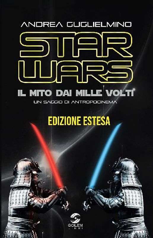 Star Wars: il mito dai mille volti. Un saggio di antropocinema. Ediz. estesa