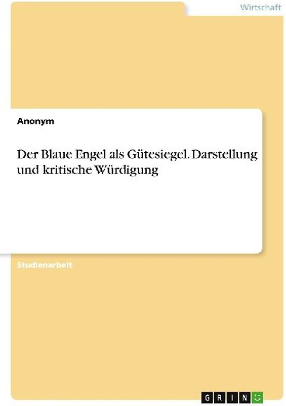Der Blaue Engel als Gütesiegel. Darstellung und kritische Würdigung