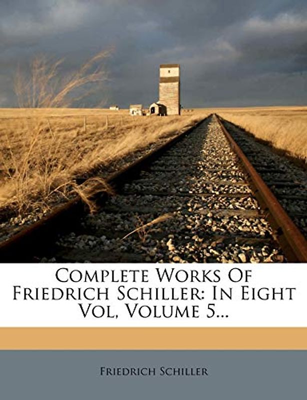 Complete Works of Friedrich Schiller: In Eight Vol, Volume 5...