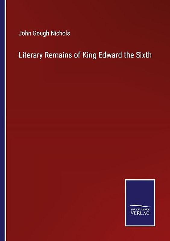 Literary Remains of King Edward the Sixth