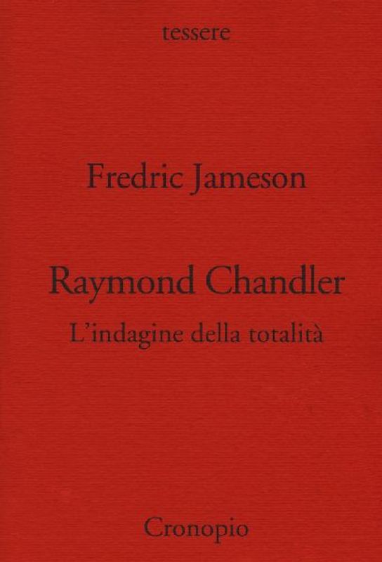 Raymond Chandler. L'indagine della totalità