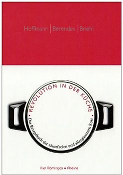 Revolution in der Küche. DAS Rezeptbuch der säurefreien und allergiearmen Kost