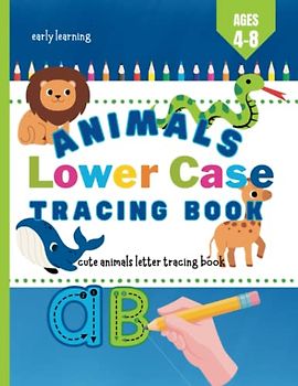 Animals Lower Case Tracing Book, Cute Animals Letter Tracing Books, 78 Unique Designs, Letter Tracing Book 4-8 Years: Lower Case Tracing Books age ... Books, (Early Learning Activity Books)