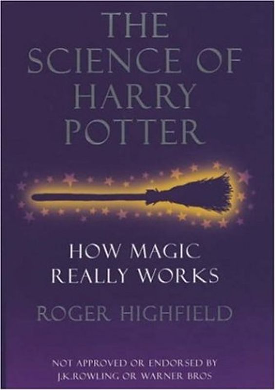 The Science of Harry Potter: How Magic Really Works - Highfield, Roger