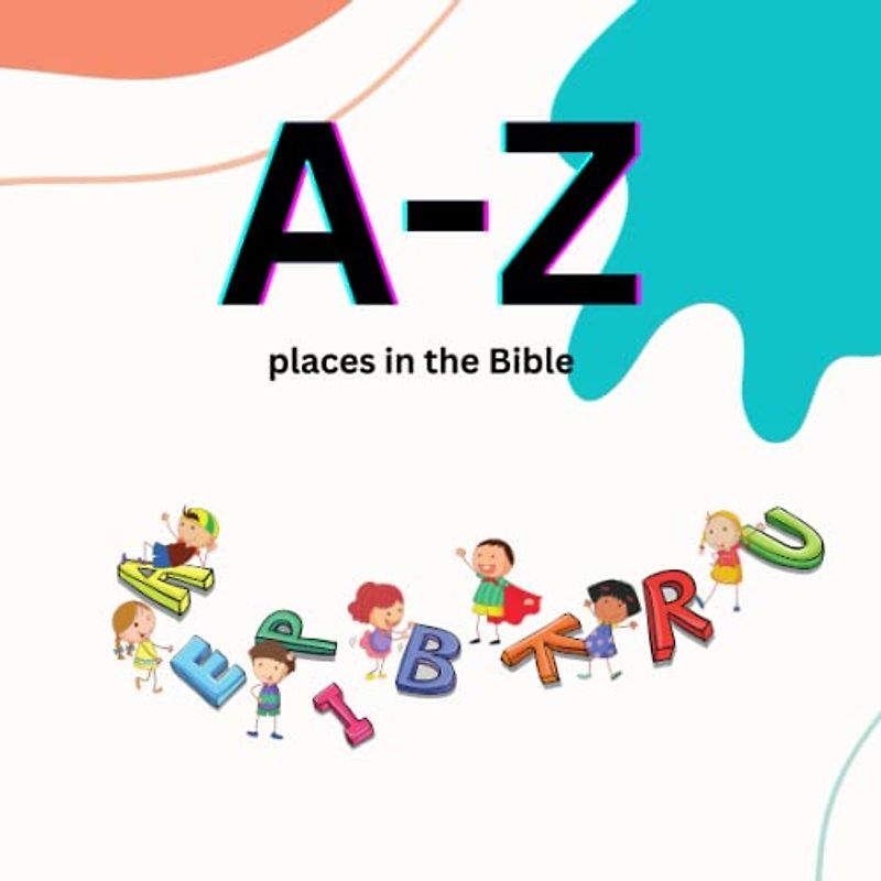 A to Z: Exploring Places in the Bible