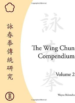 The Wing Chun Compendium, Volume Two - Belonoha, Wayne