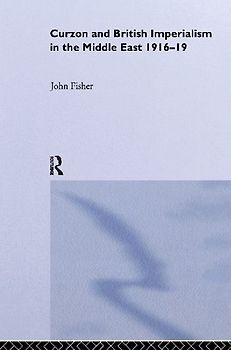 Curzon and British Imperialism in the Middle East, 1916-1919