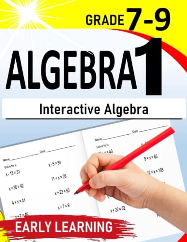 Algebra 1: Interactive Algebra | A Comprehensive Practice Workbook for 7th-9th Graders |500+ Practice Exercises with Step by Step solutions