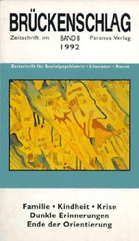Brückenschlag. Zeitschrift für Sozialpsychiatrie, Literatur, Kunst / Familie, Kindheit, Krise - dunkle Erinnerungen, Ende der Orientierung