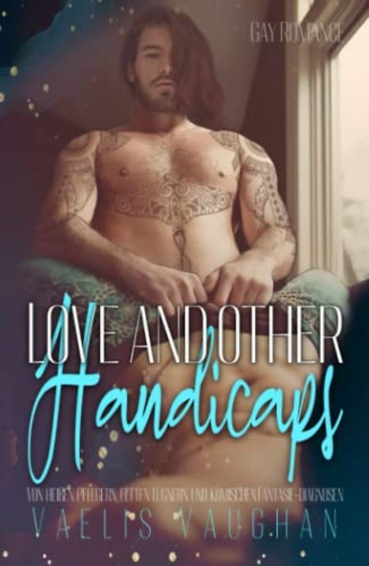 Love and other Handicaps: Von heißen Pflegern, fetten Lügnern und komischen Fantasie-Diagnosen