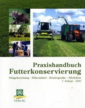 Praxishandbuch Futterkonservierung. Silagebereitung - Siliermittel - Dosiergeräte - Silofolien
