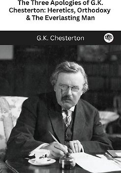 The Three Apologies of G.K. Chesterton