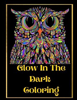 Glow In The Dark Coloring: Positivity & Relaxation for Glow In The Dark Coloring|Coloring Your Way to a Calmer Mind|Appreciate Yourself Today