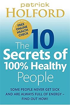 The 10 Secrets of 100% Healthy People - Patrick Holford