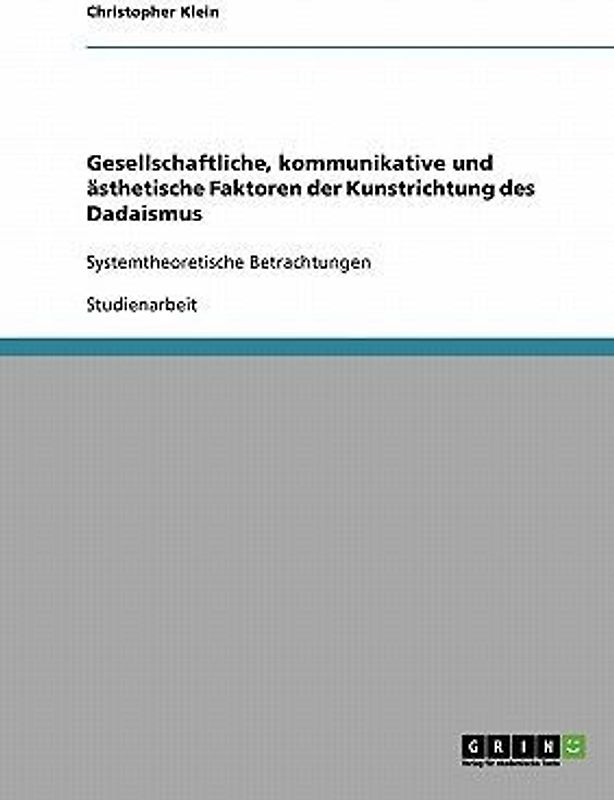 Gesellschaftliche, kommunikative und ästhetische Faktoren der Kunstrichtung des Dadaismus