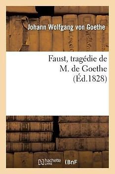 Faust, Tragédie de M. de Goethe, Traduite En Français Par M. Albert Stapfer.