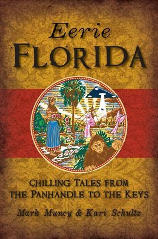 Eerie Florida: Chilling Tales from the Panhandle to the Keys