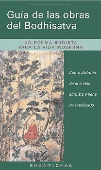 Guía de las obras del Bodhisatva : cómo disfrutar de una vida altruista y llena de significado