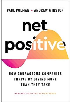 Net Positive: How Courageous Companies Thrive by Giving More Than They Take
