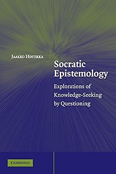 Socratic Epistemology: Explorations of Knowledge-Seeking by Questioning
