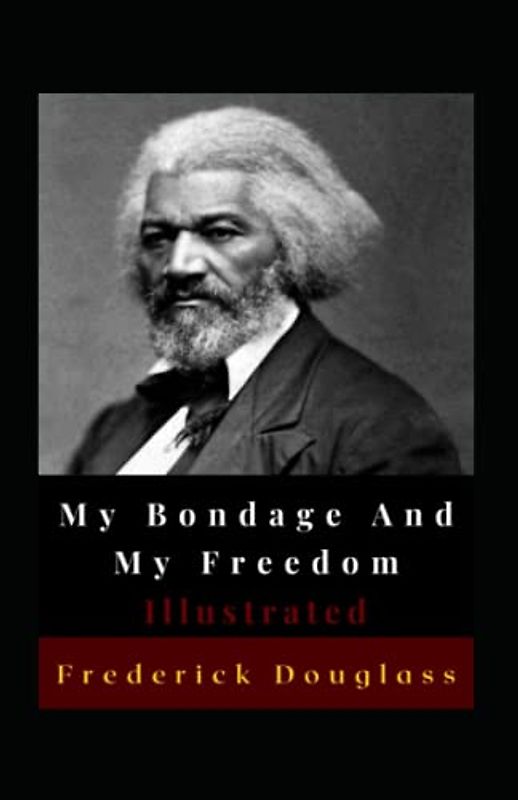 My Bondage And My Freedom Illustrated: Autobiography