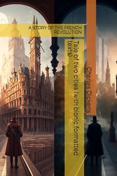 Tale of two cities (with bionic formatted texts): A STORY OF THE FRENCH REVOLUTION
