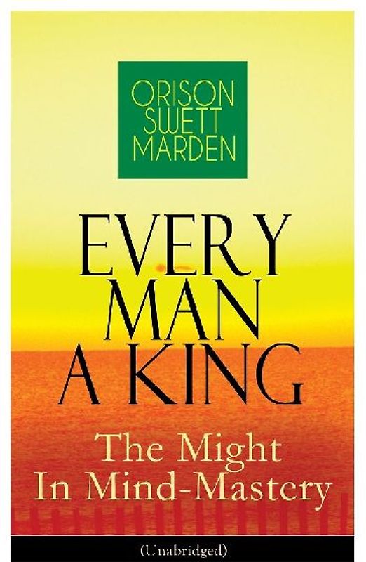 Every Man A King - The Might In Mind-Mastery (Unabridged)