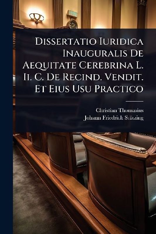 Dissertatio Iuridica Inauguralis De Aequitate Cerebrina L. Ii. C. De Recind. Vendit. Et Eius Usu Practico