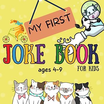 My first joke book for kids ages 4-9, awesome jokes that every 5 year old should know 6 7 8 9: Joke books for kids 5-7 easy to read, best jokes for 6 year olds, laugh out loud jokes for kids book