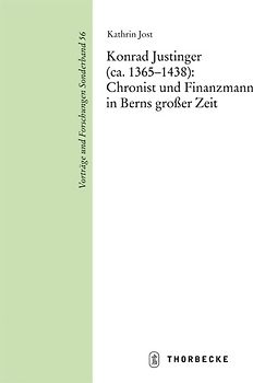 Konrad Justinger (ca. 1365-1438): Chronist und Finanzmann in Berns großer Zeit