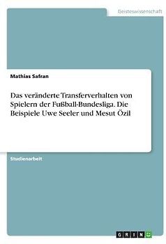 Das veränderte Transferverhalten von Spielern der Fußball-Bundesliga. Die Beispiele Uwe Seeler und Mesut Özil