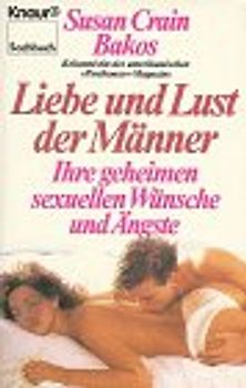 Liebe und Lust der Männer. Ihre geheimen sexuellen Wünsche und Ängste