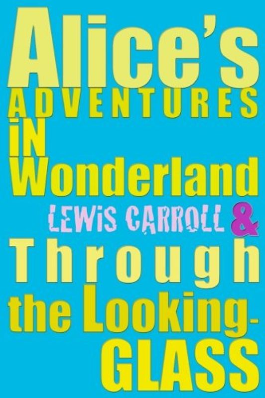Alice's Adventures in Wonderland & Through the Looking-Glass