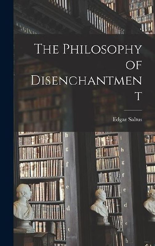 The Philosophy of Disenchantment