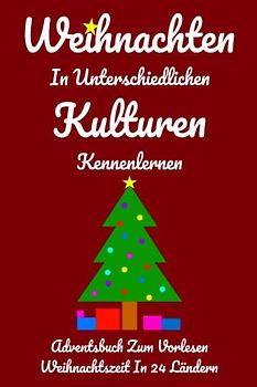 Weihnachten In Unterschiedlichen Kulturen Kennenlernen: Adventsbuch Zum Vorlesen Weihnachtszeit In 24 Ländern