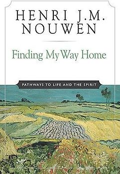 Finding My Way Home Pathways to Life and the Spirit