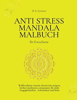 ANTI STRESS MANDALA MALBUCH für Erwachsene: Wohlverdiente Auszeit, Kreativität steigern, leichter meditieren, entspannen, für mehr Ausgeglichenheit, Achtsamkeit und Ruhe