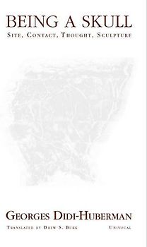 Being a Skull: Site, Contact, Thought, Sculpture (Univocal)
