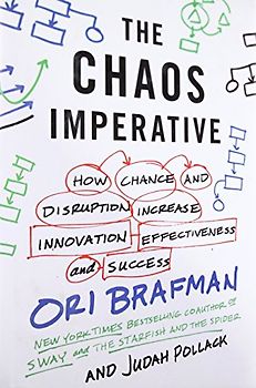 The Chaos Imperative: How Chance and Disruption Increase Innovation, Effectiveness, and Success