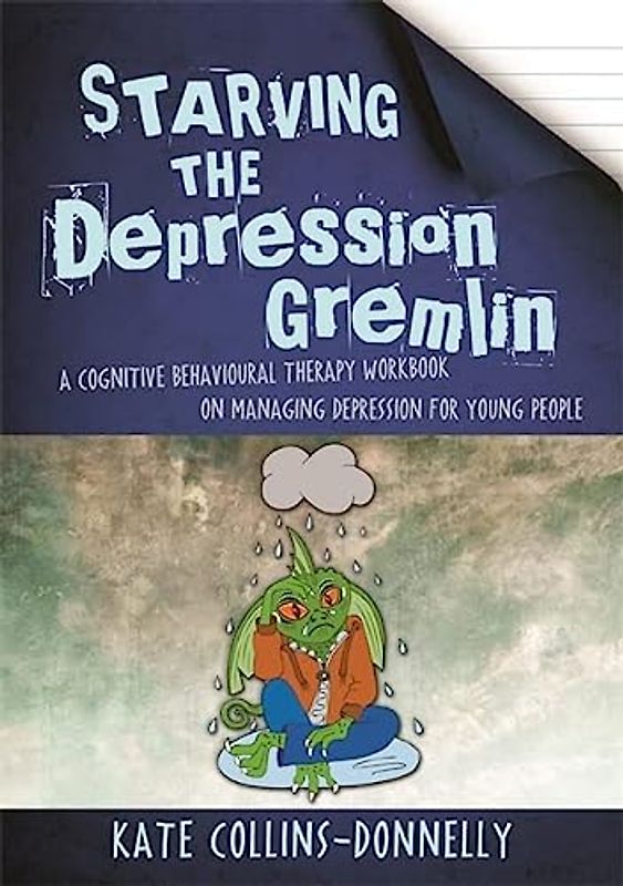 Starving the Depression Gremlin: A Cognitive Behavioural Therapy Workbook on Managing Depression for Young People (Starve the Gremlin)