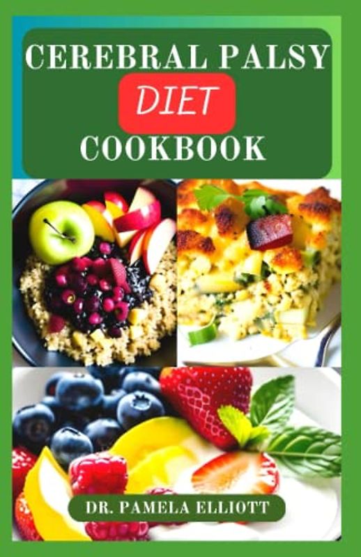 CEREBRAL PALSY DIET COOKBOOK: Healthy Nutrition Guide Recipes for Palsy Management and Control