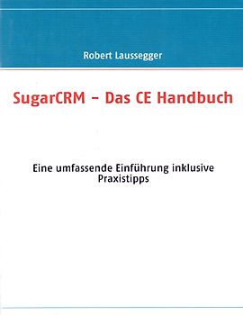 SugarCRM - Das Handbuch. Für Version CE und Professional