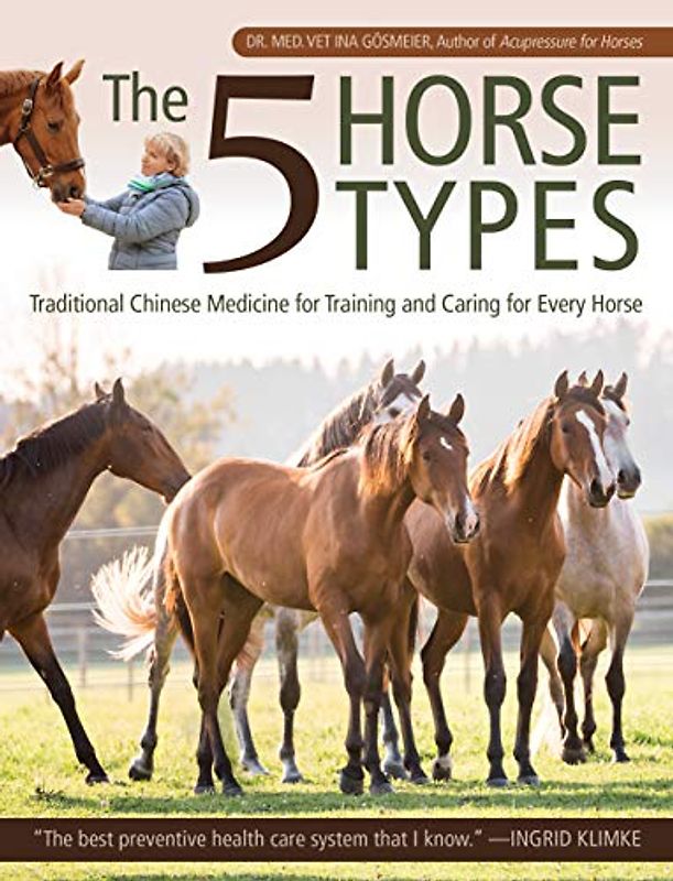 The Five Horse Types: Traditional Chinese Medicine for Training and Caring for Every Horse