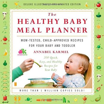 The Healthy Baby Meal Planner: Mom-Tested, Child-Approved Recipes for Your Baby and Toddler - Annabel Karmel